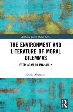 The Environment and Literature of Moral Dilemmas: From Adam to Michael K de David Aberbach