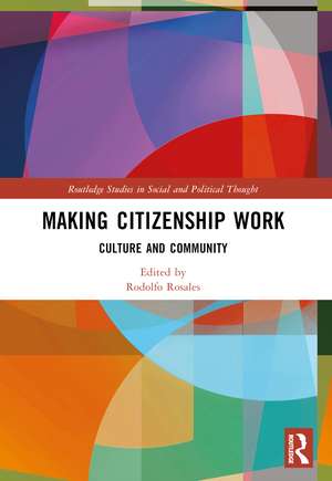 Making Citizenship Work: Culture and Community de Rodolfo Rosales