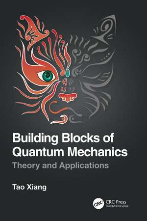 Building Blocks of Quantum Mechanics: Theory and Applications de Tao Xiang