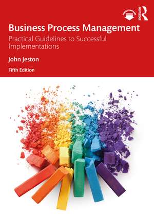 Business Process Management: Practical Guidelines to Successful Implementations de John Jeston