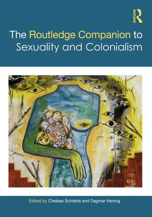 The Routledge Companion to Sexuality and Colonialism de Chelsea Schields