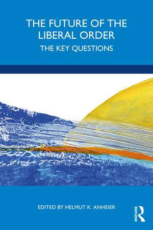 The Future of the Liberal Order: The Key Questions de Helmut K. Anheier