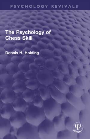 The Psychology of Chess Skill de Dennis H. Holding