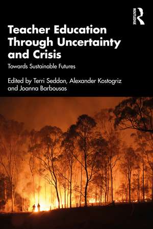 Teacher Education Through Uncertainty and Crisis: Towards Sustainable Futures de Terri Seddon