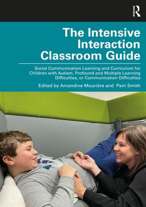 The Intensive Interaction Classroom Guide: Social Communication Learning and Curriculum for Children with Autism, Profound and Multiple Learning Difficulties, or Communication Difficulties de Amandine Mourière