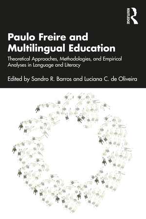 Paulo Freire and Multilingual Education: Theoretical Approaches, Methodologies, and Empirical Analyses in Language and Literacy de Sandro R. Barros