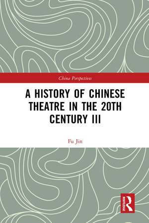 A History of Chinese Theatre in the 20th Century III de Fu Jin