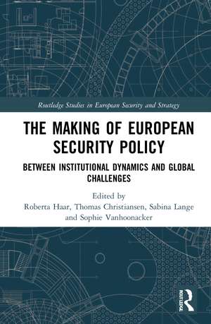 The Making of European Security Policy: Between Institutional Dynamics and Global Challenges de Roberta Haar