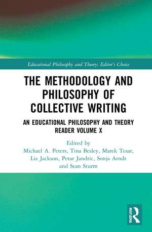 The Methodology and Philosophy of Collective Writing: An Educational Philosophy and Theory Reader Volume X de Michael A. Peters