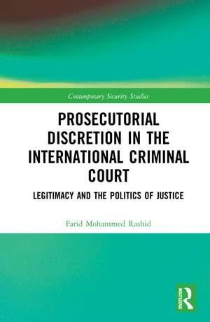 Prosecutorial Discretion in the International Criminal Court: Legitimacy and the Politics of Justice de Farid Mohammed Rashid