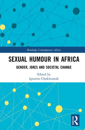 Sexual Humour in Africa: Gender, Jokes, and Societal Change de Ignatius Chukwumah