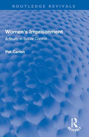 Women's Imprisonment: A Study in Social Control de Pat Carlen