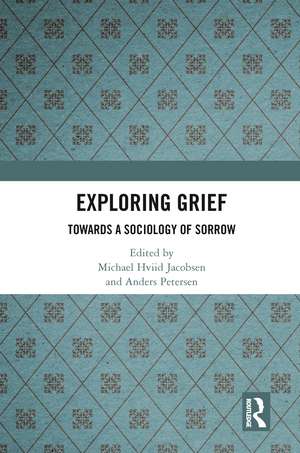 Exploring Grief: Towards a Sociology of Sorrow de Michael Hviid Jacobsen