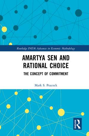 Amartya Sen and Rational Choice: The Concept of Commitment de Mark Peacock