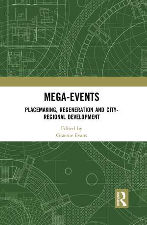 Mega-Events: Placemaking, Regeneration and City-Regional Development de Graeme Evans