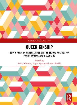 Queer Kinship: South African Perspectives on the Sexual politics of Family-making and Belonging de Tracy Morison