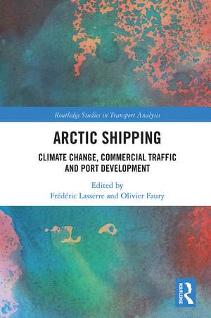 Arctic Shipping: Climate Change, Commercial Traffic and Port Development de Frédéric Lasserre