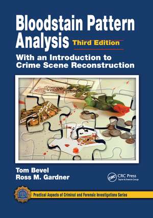 Bloodstain Pattern Analysis with an Introduction to Crime Scene Reconstruction de Tom Bevel