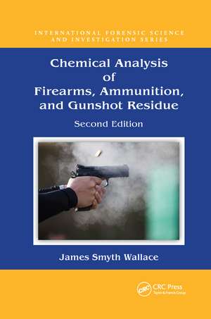 Chemical Analysis of Firearms, Ammunition, and Gunshot Residue de James Smyth Wallace