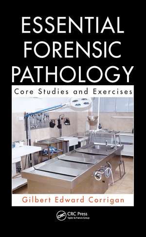 Essential Forensic Pathology: Core Studies and Exercises de Gilbert Corrigan