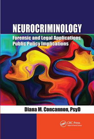 Neurocriminology: Forensic and Legal Applications, Public Policy Implications de Diana Concannon