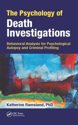 The Psychology of Death Investigations: Behavioral Analysis for Psychological Autopsy and Criminal Profiling de Katherine Ramsland