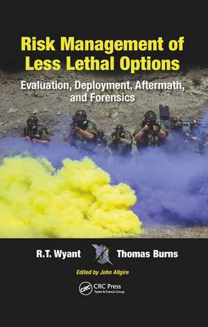 Risk Management of Less Lethal Options: Evaluation, Deployment, Aftermath, and Forensics de R.T. Wyant