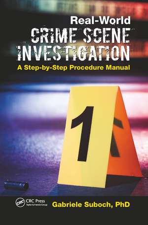 Real-World Crime Scene Investigation: A Step-by-Step Procedure Manual de Gabriele Suboch