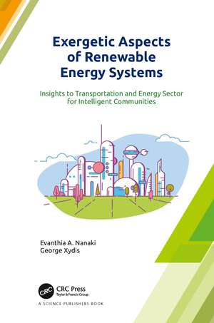 Exergetic Aspects of Renewable Energy Systems: Insights to Transportation and Energy Sector for Intelligent Communities de Evanthia A. Nanaki