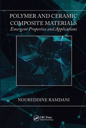 Polymer and Ceramic Composite Materials: Emergent Properties and Applications de Noureddine Ramdani