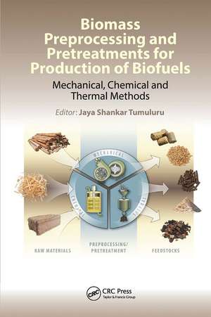 Biomass Preprocessing and Pretreatments for Production of Biofuels: Mechanical, Chemical and Thermal Methods de Jaya Shankar Tumuluru