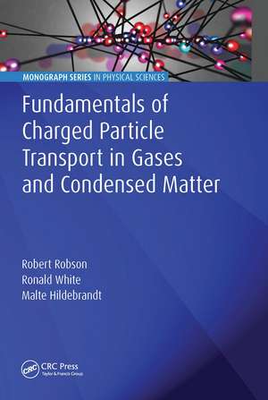 Fundamentals of Charged Particle Transport in Gases and Condensed Matter de Robert Robson