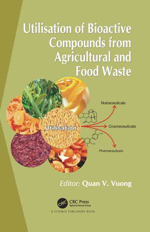 Utilisation of Bioactive Compounds from Agricultural and Food Production Waste de Quan V. Vuong