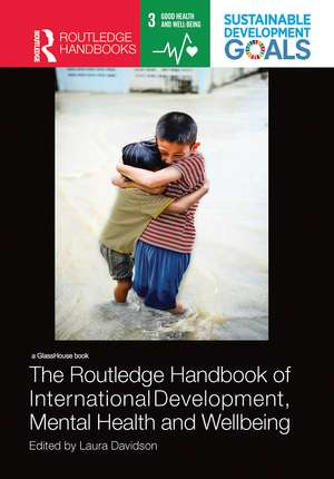 The Routledge Handbook of International Development, Mental Health and Wellbeing de Laura Davidson