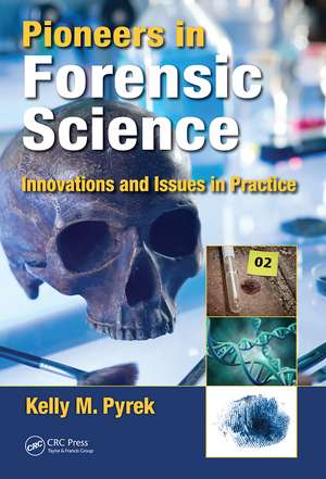 Pioneers in Forensic Science: Innovations and Issues in Practice de Kelly M. Pyrek