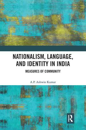 Nationalism, Language, and Identity in India: Measures of Community de A P Ashwin Kumar