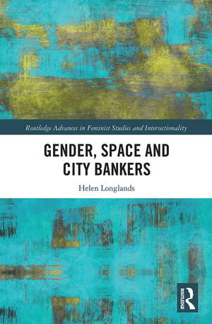 Gender, Space and City Bankers de Helen Longlands