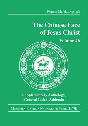 The Chinese Face of Jesus Christ: Volume 4b Supplementary Anthology General Index Addenda de Roman Malek