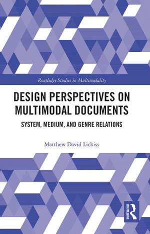 Design Perspectives on Multimodal Documents: System, Medium, and Genre Relations de Matthew David Lickiss