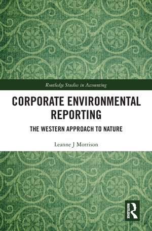 Corporate Environmental Reporting: The Western Approach to Nature de Leanne J Morrison