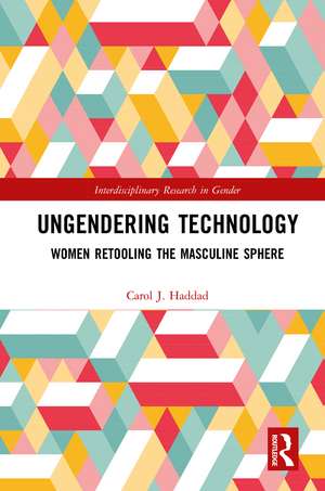 Ungendering Technology: Women Retooling the Masculine Sphere de Carol J. Haddad