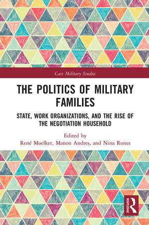 The Politics of Military Families: State, Work Organizations, and the Rise of the Negotiation Household de René Moelker