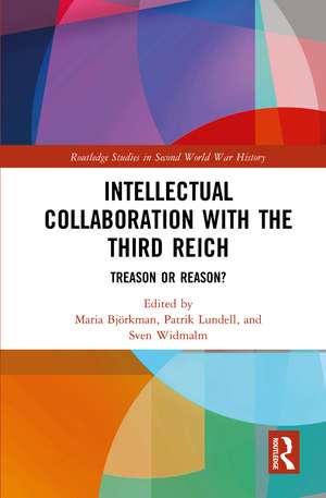 Intellectual Collaboration with the Third Reich: Treason or Reason? de Maria Björkman