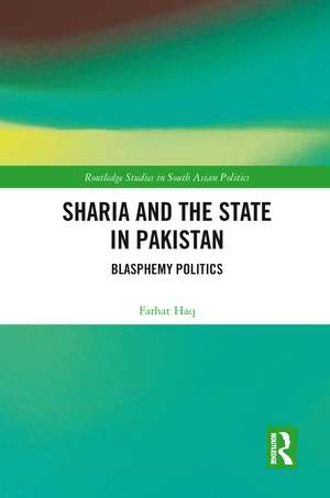 Sharia and the State in Pakistan: Blasphemy Politics de Farhat Haq