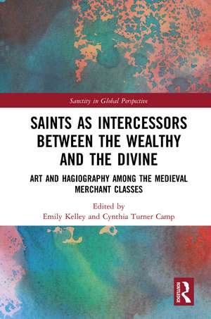 Saints as Intercessors between the Wealthy and the Divine: Art and Hagiography among the Medieval Merchant Classes de Emily Kelley