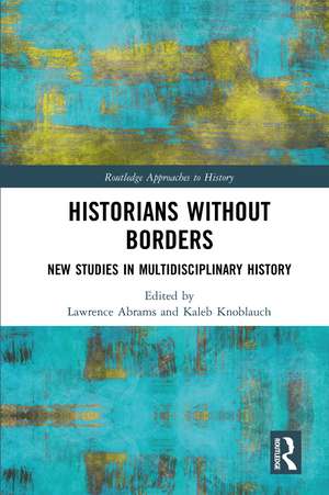 Historians Without Borders: New Studies in Multidisciplinary History de Lawrence Abrams