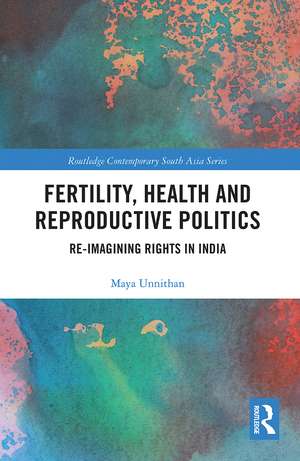 Fertility, Health and Reproductive Politics: Re-imagining Rights in India de Maya Unnithan