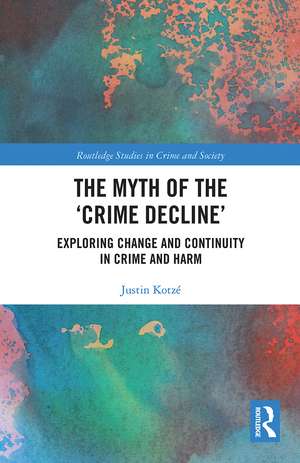 The Myth of the ‘Crime Decline’: Exploring Change and Continuity in Crime and Harm de Justin Kotzé