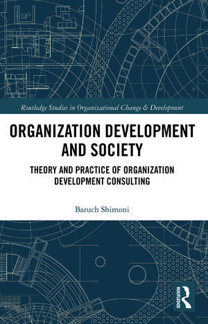 Organization Development and Society: Theory and Practice of Organization Development Consulting de Baruch Shimoni