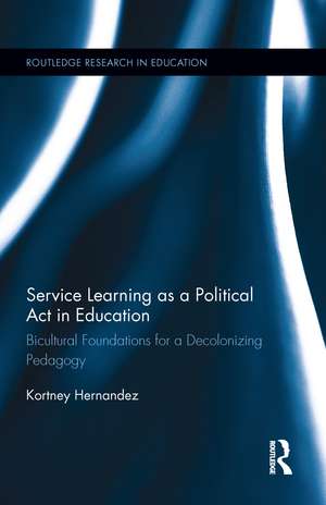 Service Learning as a Political Act in Education: Bicultural Foundations for a Decolonizing Pedagogy de Kortney Hernandez